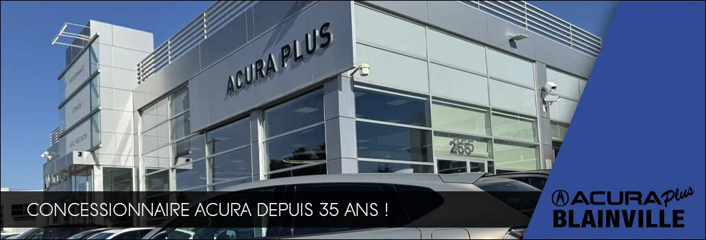 Acura Plus Blainville : Concessionnaire de confiance depuis 35 ans au service de votre expérience Acura
